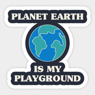 Planet Earth Is My Playground Sticker